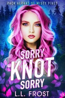 Sorry Knot Sorry (Pack Alphas of Misty Pines Book 1)