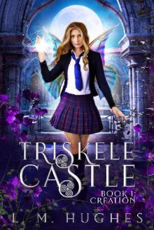 Triskele Castle, Book1: Creation: A Young Adult Urban Fantasy Academy Novel