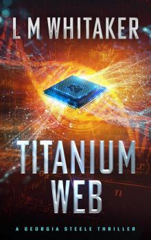 Titanium Web: A Georgia Steele Thriller (Georgia Steele Thrillers Book 2)