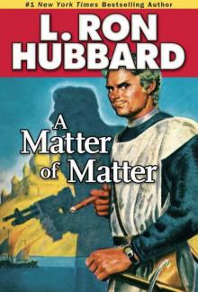 A Matter of Matter A Matter of Matter