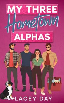 My Three Hometown Alphas: A Spicy Small Town Reverse Harem Romance My Three Hometown Alphas: A Spicy Small Town Reverse Harem Romance