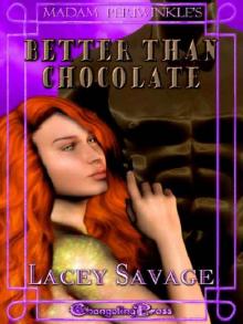 Madam Periwinkle's Erotic Delights: Better Than Chocolate