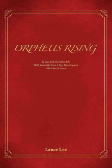 Orpheus Rising/By Sam and His Father,John/With Some Help From a Very Wise Elephant/Who Likes to Dance