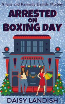 Arrested on Boxing Day (Jane and Kennedy Daniels Mysteries Book 2)