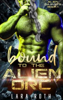 Bound to the Alien Orc: A Sci-Fi Alien Romance (Alien Gambits Book 1)