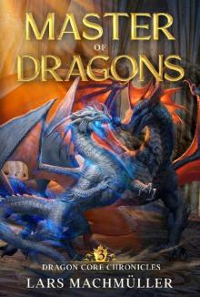 Master of Dragons: A Reincarnation LitRPG Adventure (Dragon Core Chronicles Book 3)