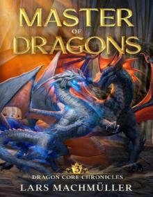 Master of Dragons Dragon Core Chronicles Book 3