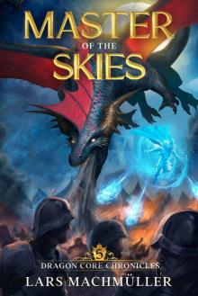 Master of the Skies: A Reincarnation LitRPG Adventure (Dragon Core Chronicles Book 5)