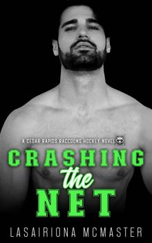 Crashing the Net: A Best Friends to Lovers College Hockey Romance (Cedar Rapids Raccoons Book 3)
