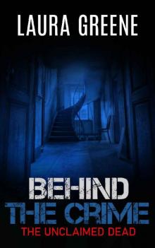 The Unclaimed Dead (Behind The Crime Book 3) The Unclaimed Dead (Behind The Crime Book 3)
