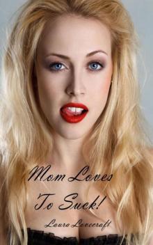 Mom Loves to Suck Mom Loves to Suck