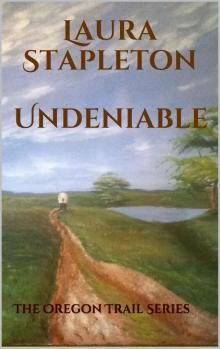 Undeniable - Book One: The Oregon Trail Series Undeniable - Book One: The Oregon Trail Series