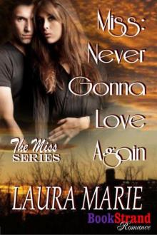Marie, Laura - Miss: Never Gonna Love Again [The Miss: Series] (BookStrand Publishing Romance)