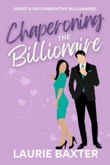 Chaperoning the Billionaire: A Sweet Romantic Comedy