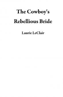The Cowboy's Rebellious Bride The Cowboy's Rebellious Bride