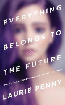 Everything Belongs to the Future Everything Belongs to the Future