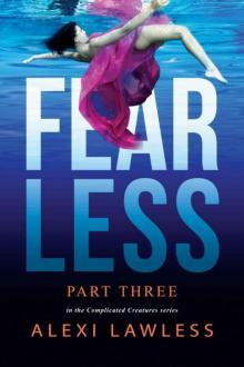 Fearless: Complicated Creatures Part Three