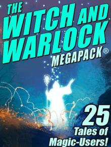 The Witch and Warlock MEGAPACK ®: 25 Tales of Magic-Users The Witch and Warlock MEGAPACK ®: 25 Tales of Magic-Users