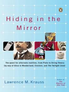 Hiding in the Mirror: The Quest for Alternate Realities, From Plato to String Theory (By Way of Alicein Wonderland, Einstein, and the Twilight Zone)