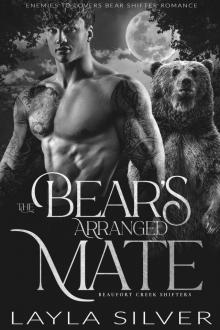 The Bear’s Arranged Mate: Enemies to Lovers Bear Shifter Romance (Beaufort Creek Shifters Book 4)
