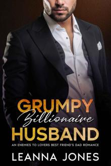 Grumpy Billionaire Husband: An Enemies to Lovers Best Friend's Dad Romance