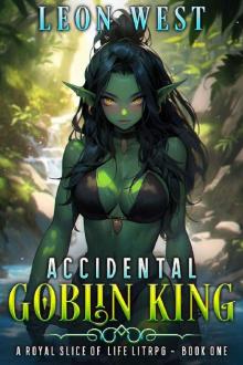 Accidental Goblin King: A Royal Slice of Life LitRPG