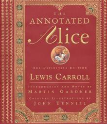 The Annotated Alice: The Definitive Edition (The Annotated Books) The Annotated Alice: The Definitive Edition (The Annotated Books)