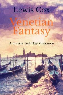 Venetian Fantasy: A classic holiday romance (Lewis Cox Classic Romances)