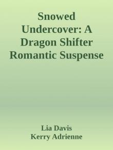 Snowed Undercover: A Dragon Shifter Romantic Suspense (Dark Scales Division Book 2) Snowed Undercover: A Dragon Shifter Romantic Suspense (Dark Scales Division Book 2)