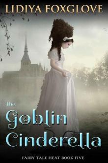 The Goblin Cinderella (Fairy Tale Heat Book 5) The Goblin Cinderella (Fairy Tale Heat Book 5)