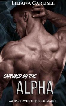 Captured By The Alpha: An Omegaverse M/F Dark Romance Captured By The Alpha: An Omegaverse M/F Dark Romance