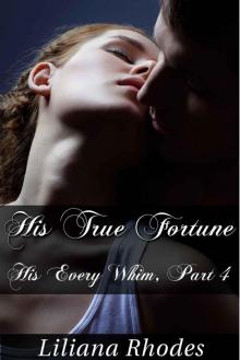 His True Fortune - His Every Whim, Part 4 (BBW Billionaire Erotic Romance Novella) (Billionaire Romance)