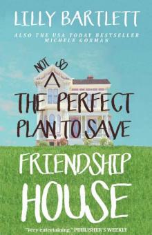 The Not So Perfect Plan to Save Friendship House: An uplifting romantic comedy