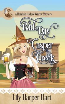 A Bad Day At Casper Creek (A Hannah Hickok Witchy Mystery Book 11)