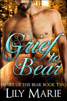 Grief to Bear (Heart of The Bear Book 2)