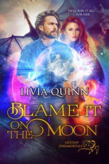 Blame It on the Moon: An urban fantasy romance (Destiny Paramortals Book 4) Blame It on the Moon: An urban fantasy romance (Destiny Paramortals Book 4)