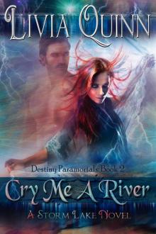 Cry Me a River: (Destiny Paramortals, book 2) Cry Me a River: (Destiny Paramortals, book 2)