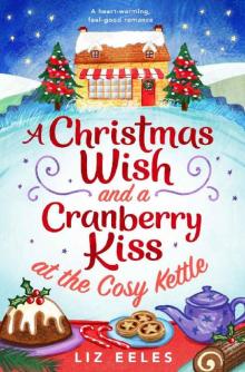 A Christmas Wish and a Cranberry Kiss at the Cosy Kettle: A heartwarming, feel good romance A Christmas Wish and a Cranberry Kiss at the Cosy Kettle: A heartwarming, feel good romance
