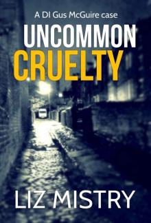 Uncommon Cruelty (a DI Gus McGuire case Book 4) Uncommon Cruelty (a DI Gus McGuire case Book 4)