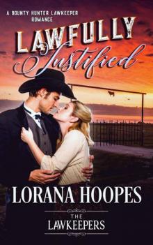 Lawfully Justifiedl (Bounty Hunter Lawkeeper Romance) Lawfully Justifiedl (Bounty Hunter Lawkeeper Romance)