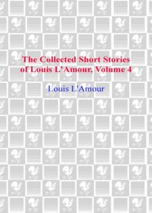 The Collected Short Stories of Louis L'Amour, Volume Four The Collected Short Stories of Louis L'Amour, Volume Four