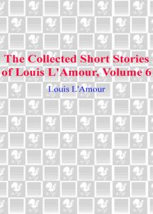 The Collected Short Stories of Louis L'Amour, Volume Six