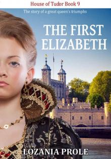 The First Elizabeth (Elizabeth I) (House of Tudor Book 9)