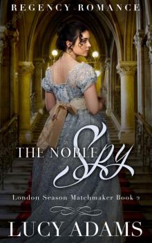 The Noble Spy: Regency Romance (London Season Matchmaker Book 2) The Noble Spy: Regency Romance (London Season Matchmaker Book 2)