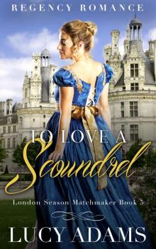 To Love a Scoundrel: Regency Romance (London Season Matchmaker Book 5) To Love a Scoundrel: Regency Romance (London Season Matchmaker Book 5)