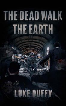 The Dead Walk The Earth: A Post Apocalyptic Thriller
