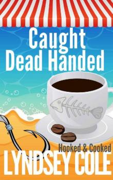 Caught Dead Handed (A Hooked & Cooked Cozy Mystery Series Book 6) Caught Dead Handed (A Hooked & Cooked Cozy Mystery Series Book 6)