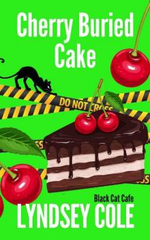 Cherry Buried Cake (Black Cat Cafe Cozy Mystery Series Book 13) Cherry Buried Cake (Black Cat Cafe Cozy Mystery Series Book 13)