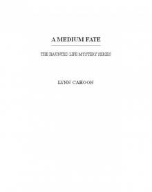 A Medium Fate: the Haunted Life Cozy Mystery series, #1 A Medium Fate: the Haunted Life Cozy Mystery series, #1