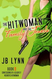 The Hitwoman and the Family Jewels (Confessions of a Slightly Neurotic Hitwoman)